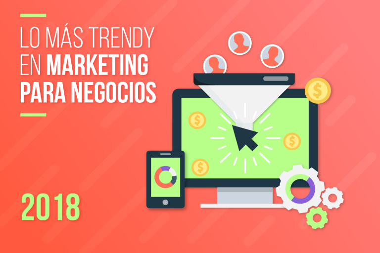 Lee más sobre el artículo Lo más trendy en marketing para negocios en el 2018