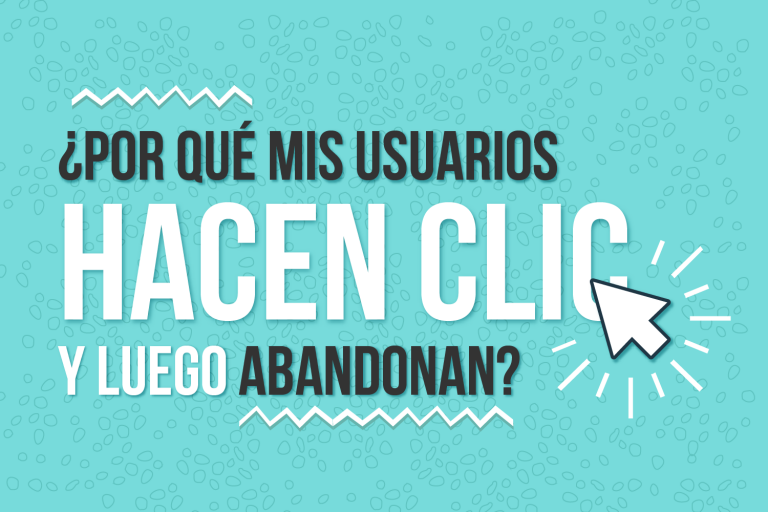 Lee más sobre el artículo ¿Por qué mis usuarios hacen clic y luego abandonan?